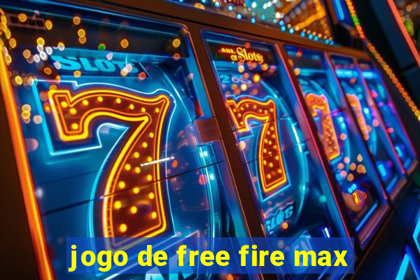 jogo de free fire max